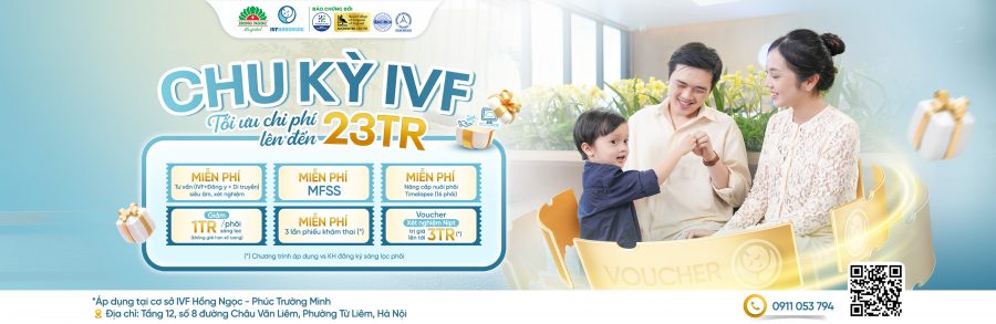 Ưu đãi IVF tới 23 triệu dành cho khách hàng tại IVF Hồng Ngọc Phúc Trường Minh